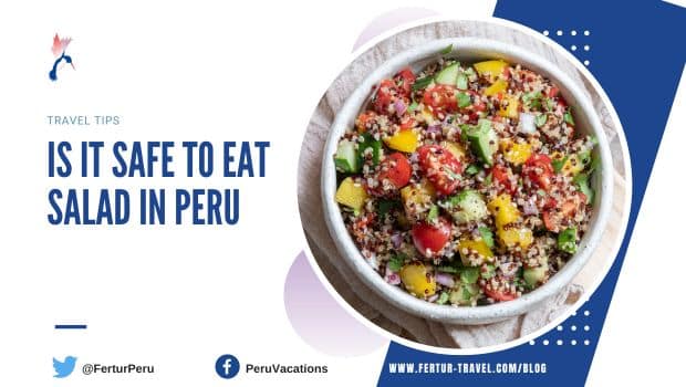 Is it safe to eat salad in Peru? Navigating food safety