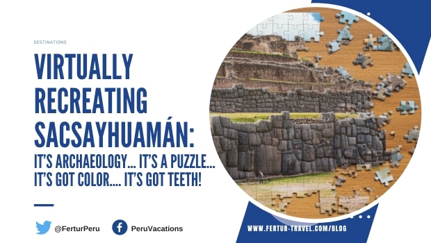 A cutting-edge Sacsayhuaman archaeology dig with teeth